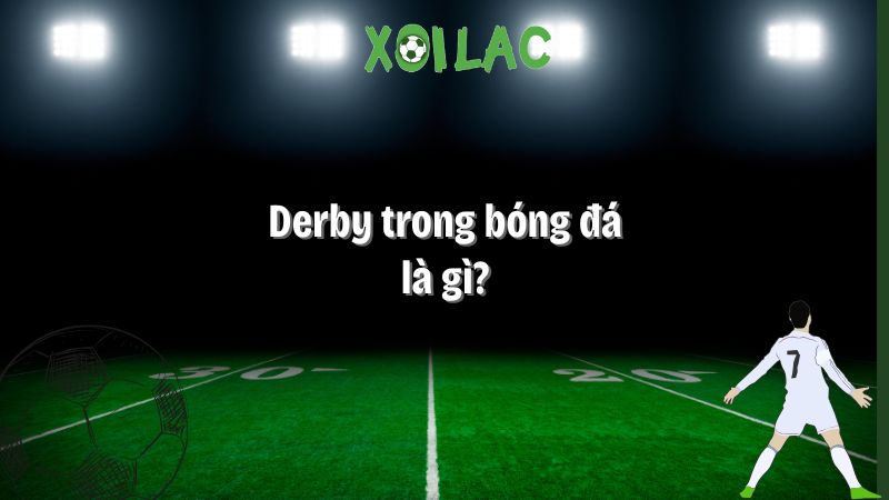 derby trong bóng đá là gì